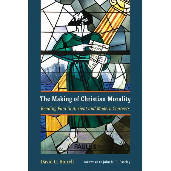 The Making of Christian Morality : Reading Paul in Ancient and Modern Contexts (Paperback)