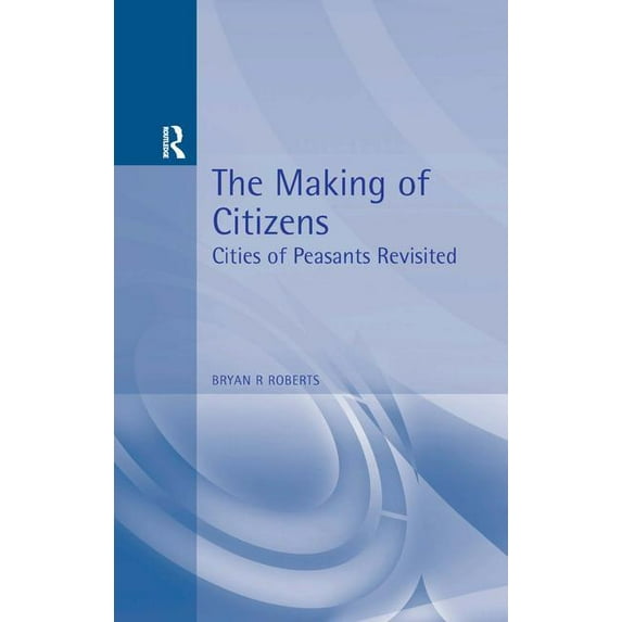 The Making of Citizens: Cities of Peasants Revisited, (Paperback)