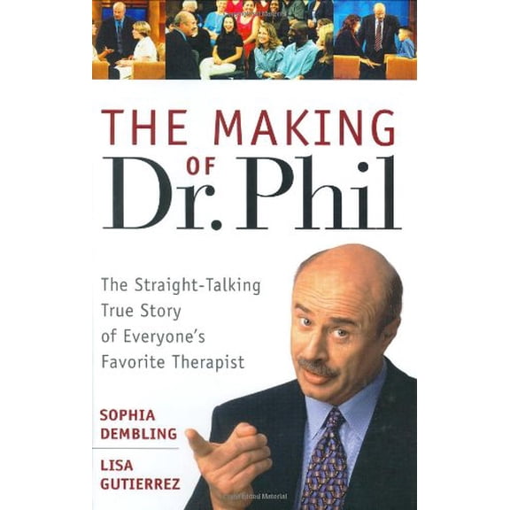 Pre-Owned The Making of Dr. Phil: The Straight-Talking True Story of Everyone's Favorite Therapist (Hardcover) 047146726X 9780471467267