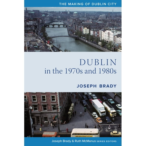 Making of Dublin Dublin from 1970 to 1990: The City Transformed, (Paperback)