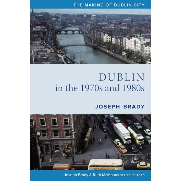 Making of Dublin Dublin from 1970 to 1990: The City Transformed, (Paperback)