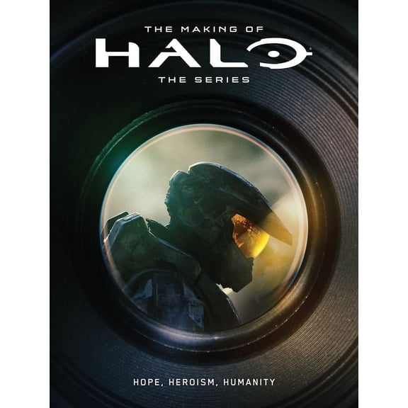 The Making of Halo the Series: Hope, Heroism, Humanity, (Hardcover)