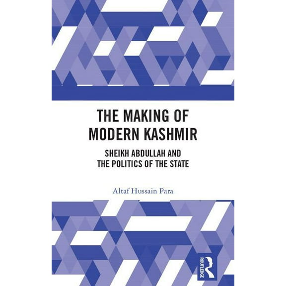 The Making of Modern Kashmir: Sheikh Abdullah and the Politics of the State, (Hardcover)