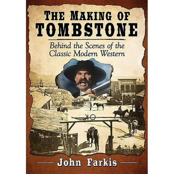 The Making of Tombstone: Behind the Scenes of the Classic Modern Western, (Paperback)