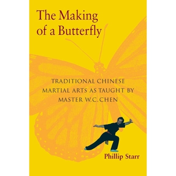 Pre-Owned The Making of a Butterfly: Traditional Chinese Martial Arts as Taught by Master W. C. Chen (Paperback) 1583941517 9781583941515