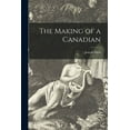 thumbnail image 1 of The Making of a Canadian [microform] (Paperback), 1 of 1