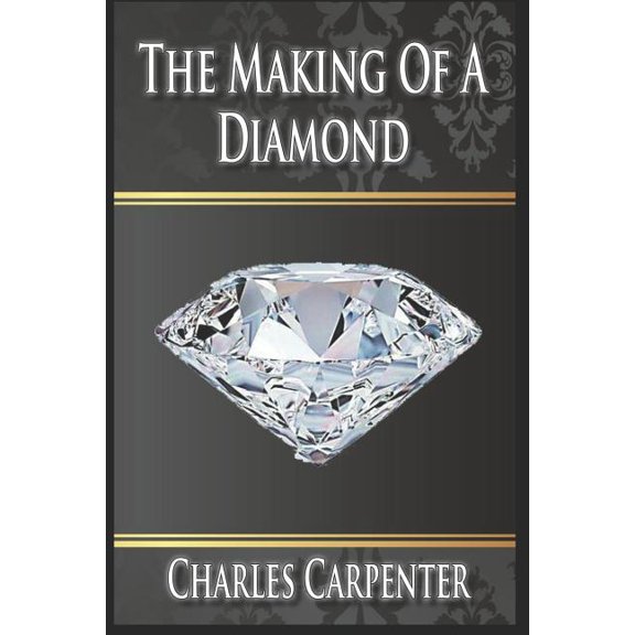 The Making of a Diamond Paperback 1725792257 9781725792258 Charles Carpenter