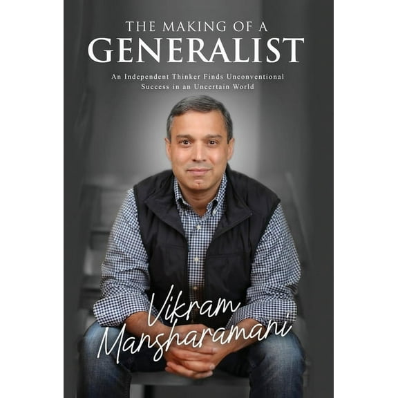 The Making of a Generalist: An Independent Thinker Finds Unconventional Success in an Uncertain World, (Hardcover)