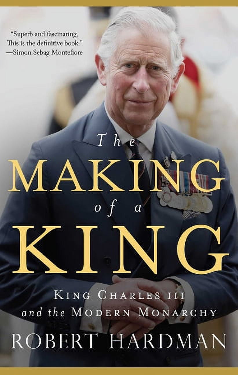 The Making of a King : King Charles III and the Modern Monarchy (Hardcover)