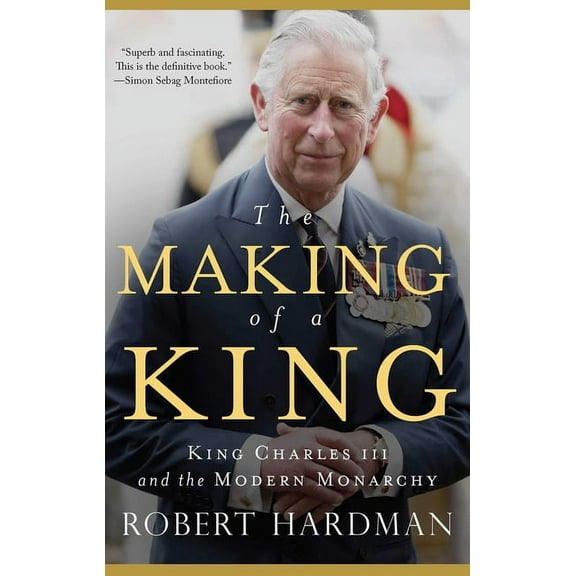 The Making of a King: King Charles III and the Modern Monarchy, (Hardcover)