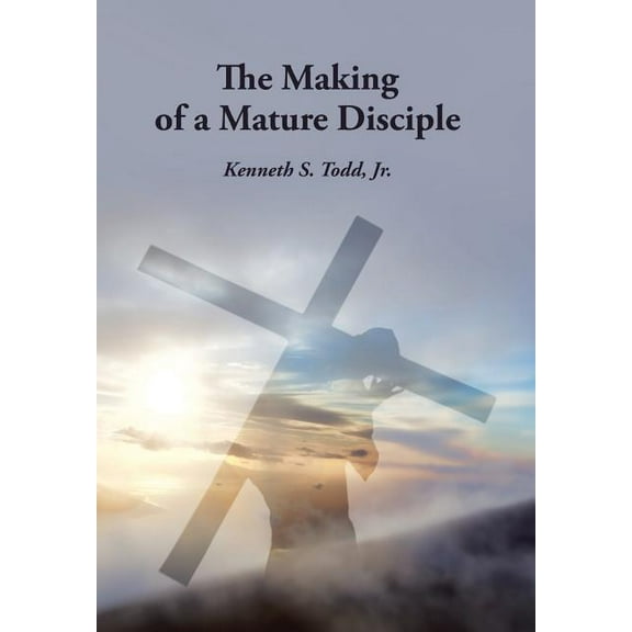 The Making of a Mature Disciple (Hardcover)