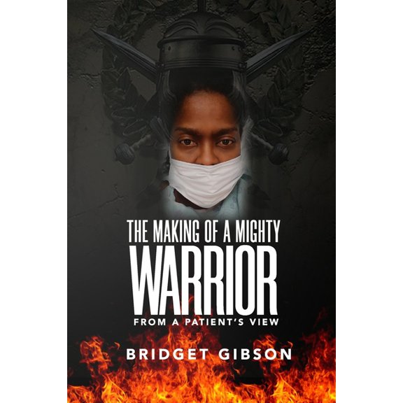 THE MAKING OF A MIGHTY WARRIOR (From a Patient's View), (Paperback)