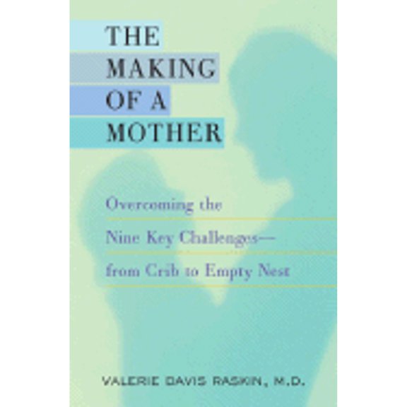 Pre-Owned The Making of a Mother: Overcoming the Nine Key Challenges--from Crib to Empty Nest (Hardcover) 0345475984 9780345475985