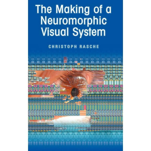 The Making of a Neuromorphic Visual System, (Hardcover)