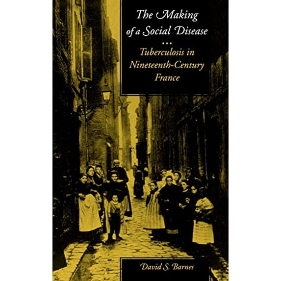 Pre-Owned The Making of a Social Disease: Tuberculosis in Nineteenth-Century France (Hardcover) 0520087720 9780520087729