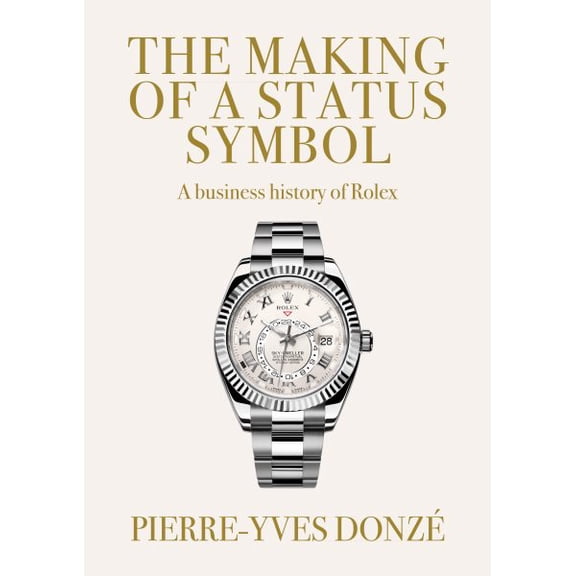 Pre-Owned The Making of a Status Symbol: A Business History of Rolex, (Paperback)