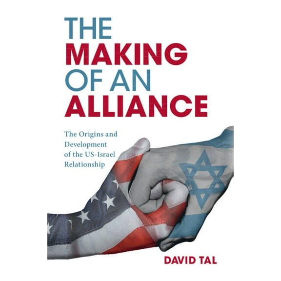 The Making of an Alliance: The Origins and Development of the Us-Israel Relationship, (Paperback)