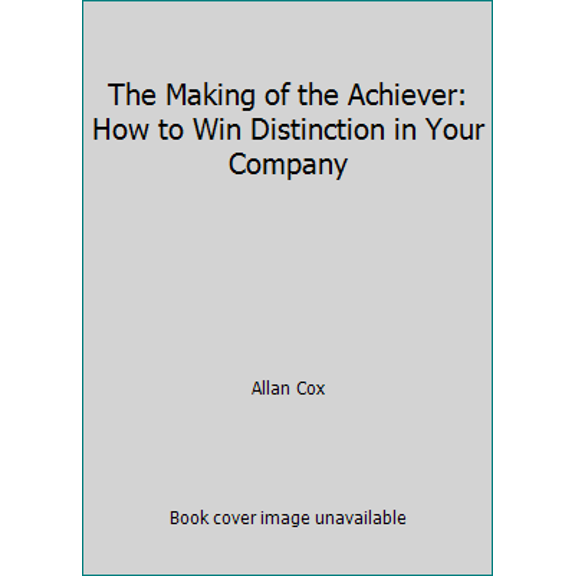 Pre-Owned The Making of the Achiever: How to Win Distinction in Your Company (Hardcover) 0396084710 9780396084716