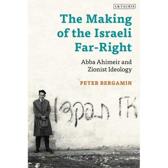 The Making of the Israeli Far-Right: Abba Ahimeir and Zionist Ideology, (Paperback)