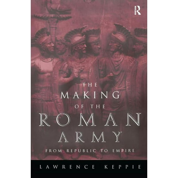The Making of the Roman Army: From Republic to Empire, (Hardcover)