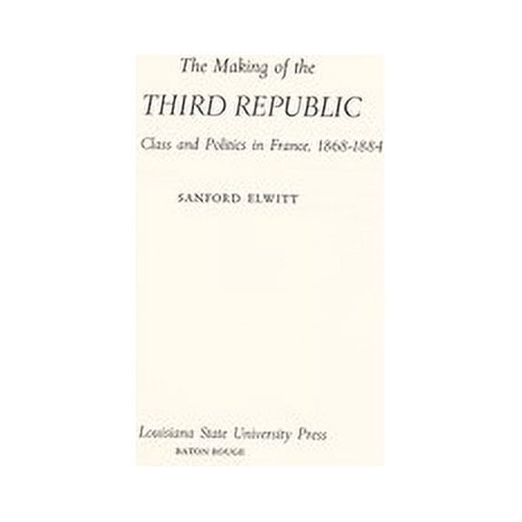 Pre-Owned The Making of the Third Republic : Class and Politics in France, 1868-1884 9780807100776