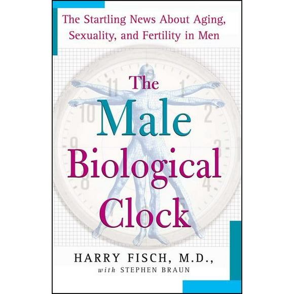 The Male Biological Clock: The Startling News about Aging, Sexuality, and Fertility in Men, (Paperback)