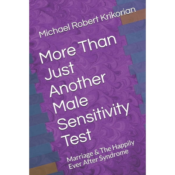 The Male Sensitivity Test: More Than Just Another Male Sensitivity Test : Marriage & The Happily Ever After Syndrome (Series #4) (Paperback)