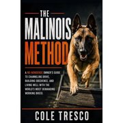 The Tresco Dog Method The Malinois Method A No-Nonsense Belgian Malinois Guide to Drive, Obedience, and Everyday Life, Book 2, Paperback