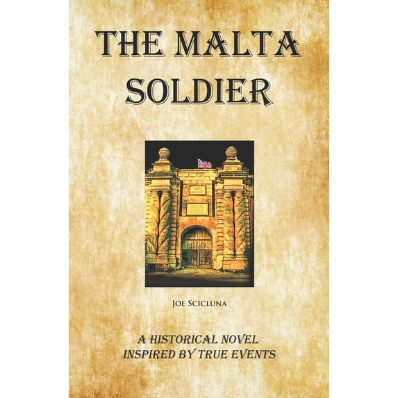 The Malta Soldier: A Historical Novel Inspired by True Events, (Paperback)