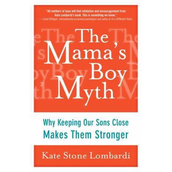 Pre-Owned The Mama's Boy Myth : Why Keeping Our Sons Close Makes Them Stronger (Hardcover) 9781583334577