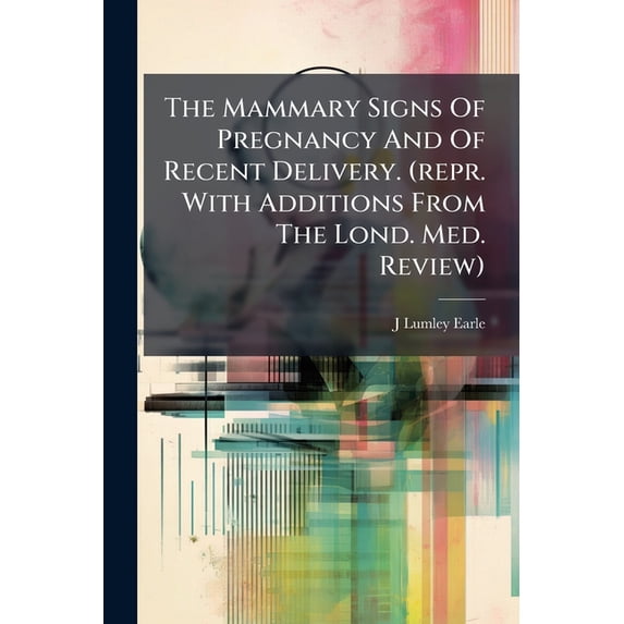 The Mammary Signs Of Pregnancy And Of Recent Delivery. (repr. With Additions From The Lond. Med. Review) (Paperback)