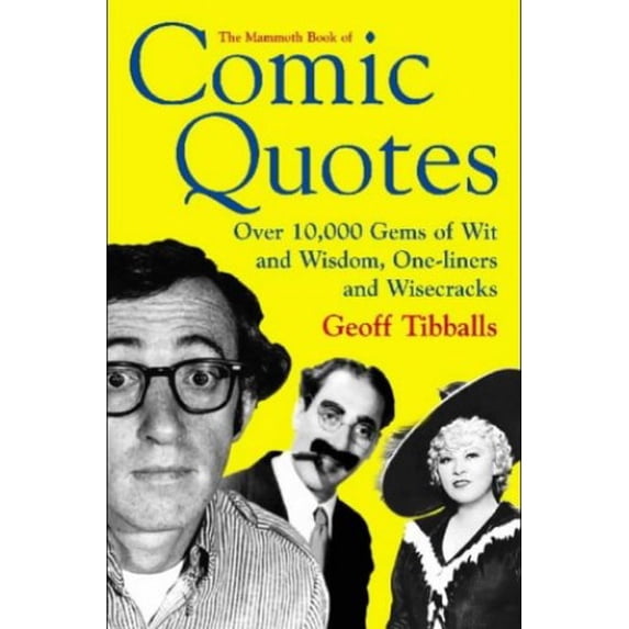 Pre-Owned The Mammoth Book of Comic Quotes: Over 10000 Gems of Wit and Wisdom, One-liners and Wisecracks (Mammoth Books) (Paperback) 1841197521 9781841197524