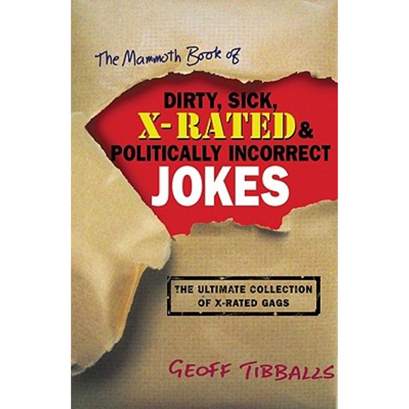 Pre-Owned The Mammoth Book of Dirty, Sick, X-Rated and Politically Incorrect Jokes: The Ultimate Collection of X-Rated Gags, 9780786716012, 0786716010, Paperback,