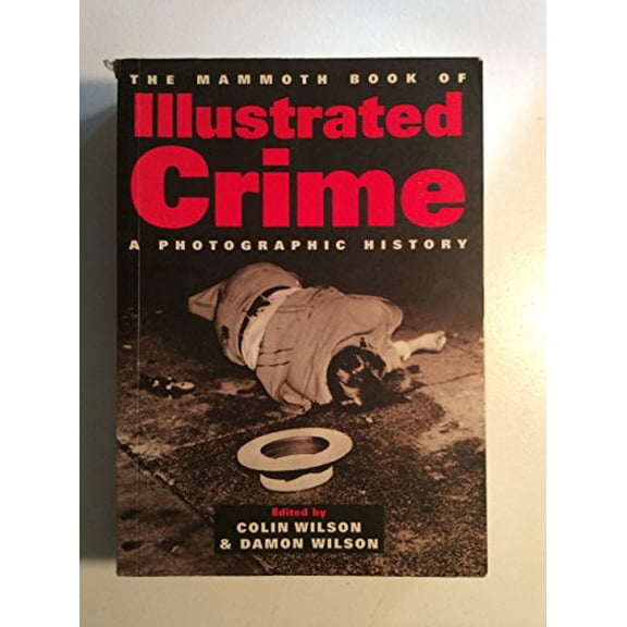 Pre-Owned The Mammoth Book of Illustrated Crime: A Photographic History (Paperback) 0786709227 9780786709229