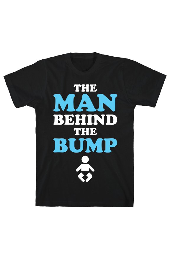 The Man Behind The Bump Tee Shirt Sweatshirt Hoodie