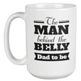 thumbnail image 1 of The Man Behind the Belly Coffee & Tea Mug for New Dad, Men & Husband (15oz), 1 of 3