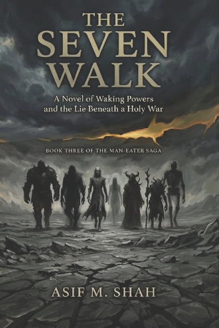 The Man-Eater Saga The Seven Walk: A Novel of Waking Powers and the Lie Beneath a Holy War, Book 3, (Paperback)