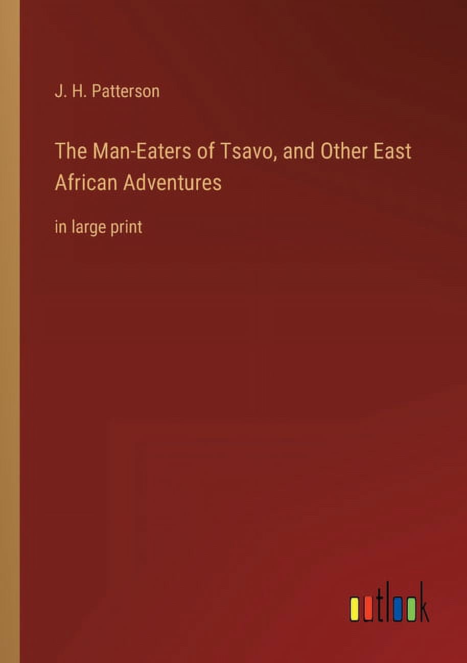 The Man-Eaters of Tsavo, and Other East African Adventures : in large print (Paperback)