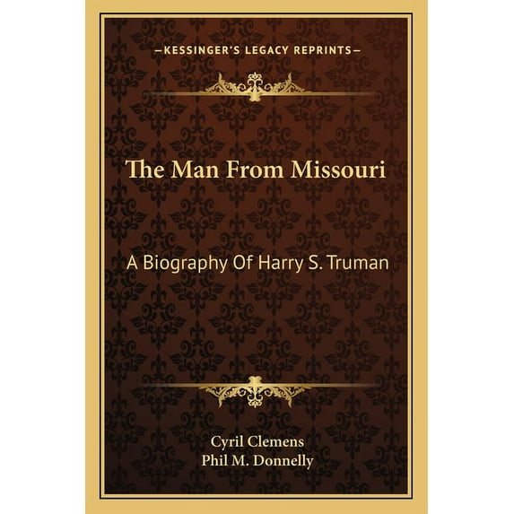 The Man From Missouri : A Biography Of Harry S. Truman (Paperback)