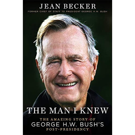 Pre-Owned The Man I Knew: The Amazing Story of George H. W. Bush's Post-Presidency (Hardcover) 153873530X 9781538735305