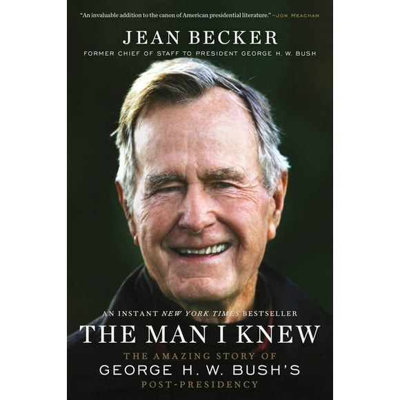 The Man I Knew: The Amazing Story of George H. W. Bush's Post-Presidency, (Paperback)
