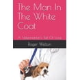 thumbnail image 1 of The Man In The White Coat: A Veterinarian's Tail Of Love, (Paperback), 1 of 1