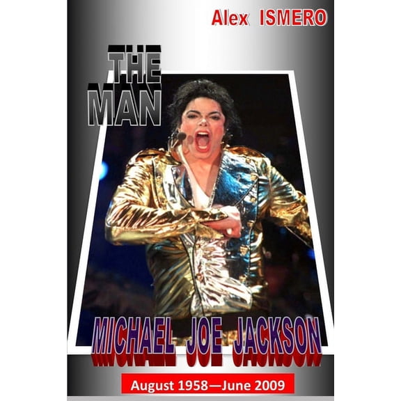 The Man Michael Jackson: August 1958 - June 2009 (Paperback)