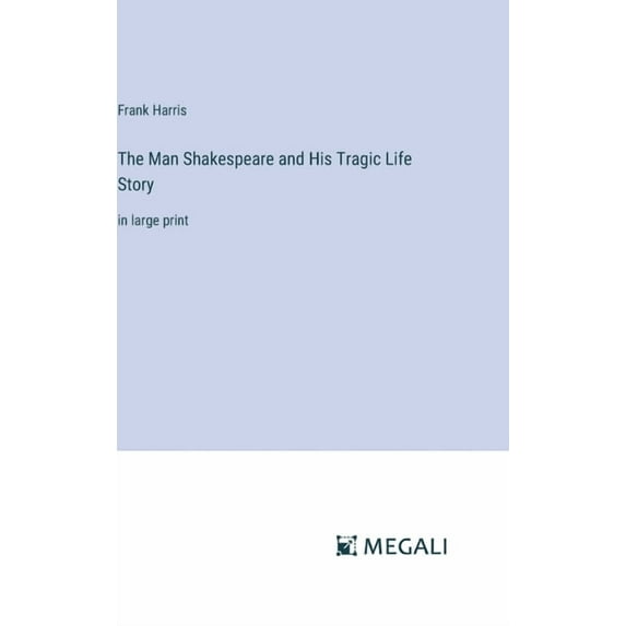 The Man Shakespeare and His Tragic Life Story: in large print, (Hardcover)