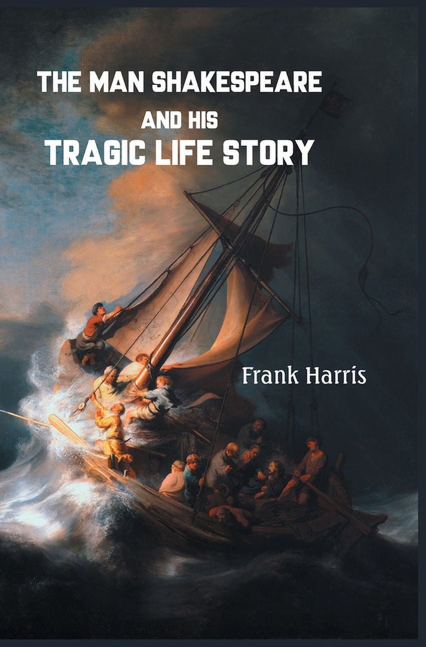 The Man Shakespeare and His Tragic Life Story, (Hardcover)