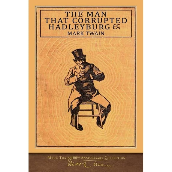The Man That Corrupted Hadleyburg: 100th Anniversary Collection (Paperback) by Mark Twain