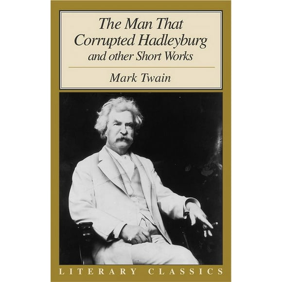 Pre-Owned The Man That Corrupted Hadleyburg: And Other Short Works (Paperback) 1573929999 9781573929998