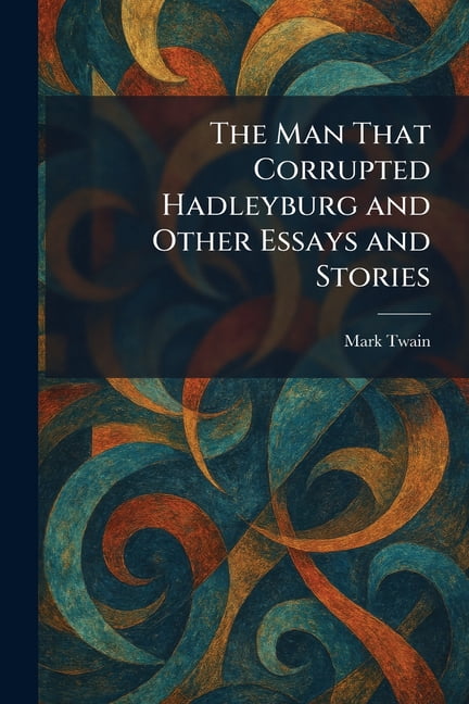 The Man That Corrupted Hadleyburg and Other Essays and Stories, (Paperback)