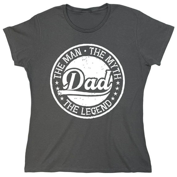 The Man The Myth Dad The Legend Sarcastic Humor Novelty Funny Women's Casual Tees