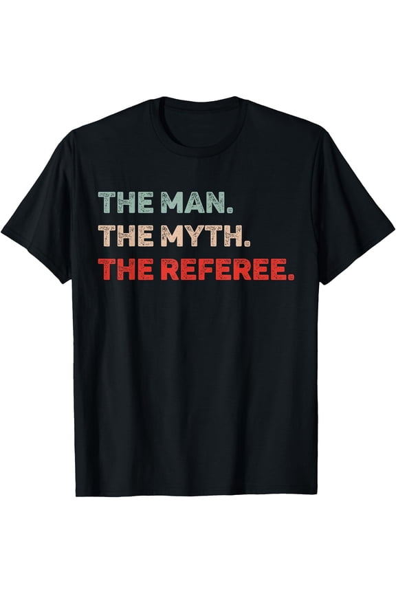 The Man The Myth The Referee Funny Referee Dad Referee Gift T-Shirt, Unisex T-Shirt